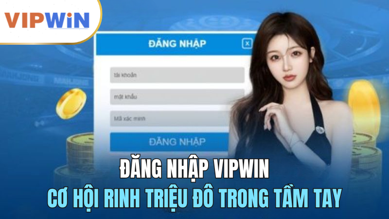 dang-nhap-vipwin-co-hoi-rinh-trieu-do-hay-nhat