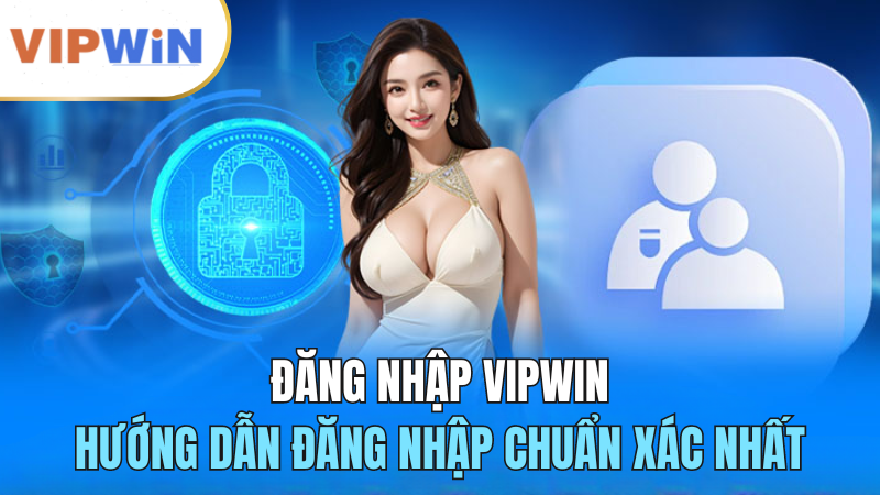 dang-nhap-vipwin-huong-dan-moi-nhat