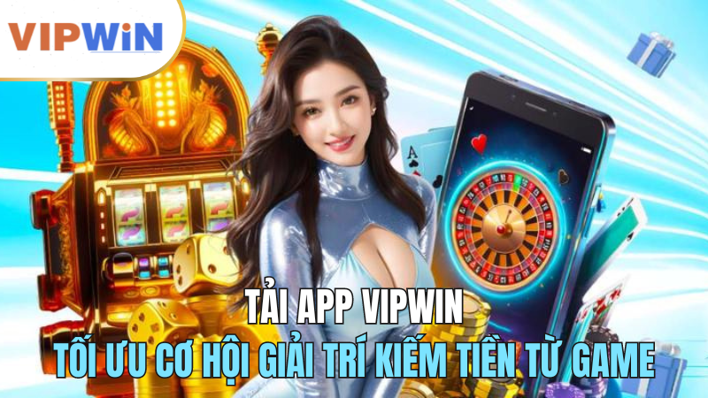 tai-app-vipwin-toi-uu-co-hoi-hap-dan-nhat