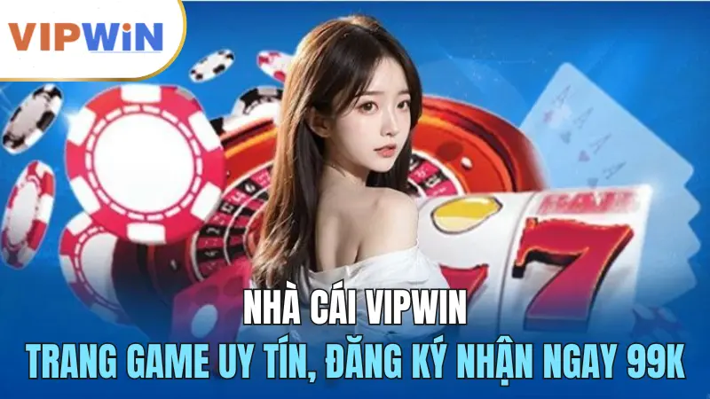 Vipwin - Trang Game Uy Tín, Đăng Ký Nhận Ngay 99K